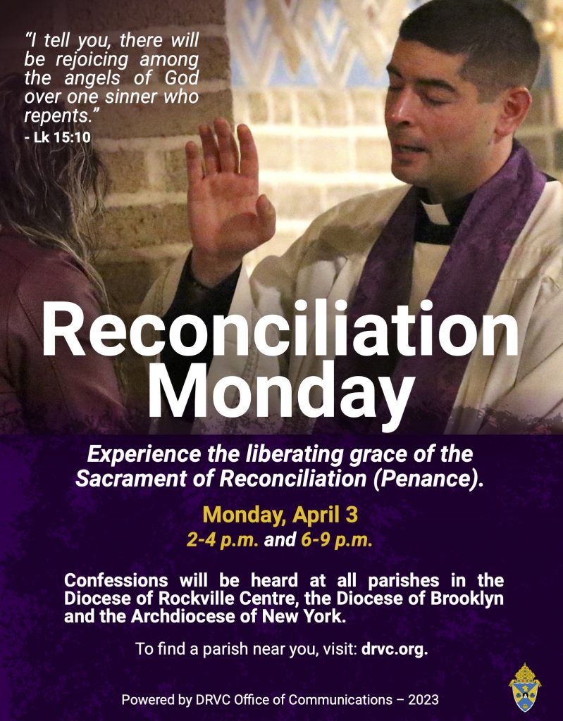 Reconciliation Monday. Experience the liberating grace of the Sacrament of Reconciliation (Penance). Monday April 3, 2-4 pm and 6-9 pm.