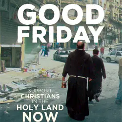 Good Friday. Support Christians in the Holy Land now.